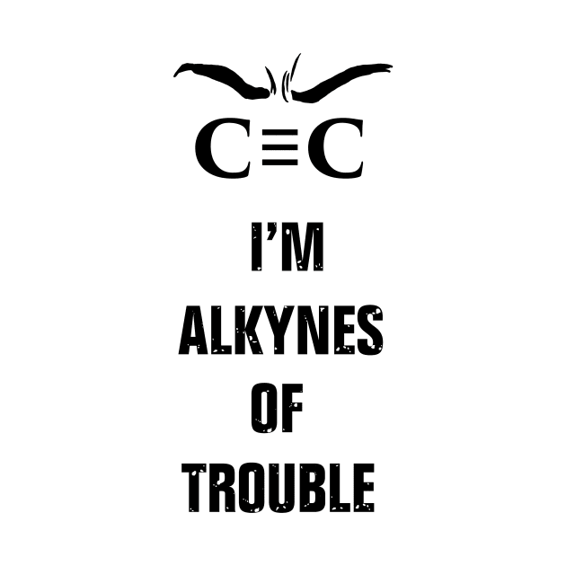 Alkynes of Trouble by hereticwear