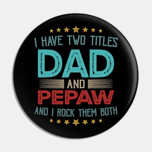 I Have Two Titles Dad And Pepaw And I Rock Them Both Pin