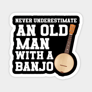 Never Underestimate An Old Man With A Banjo Magnet