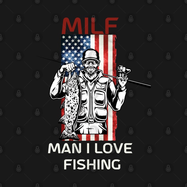 Milf Man I Love Fishing Funny Saying Tee Fisherman Holding Fish by GIFTGROO