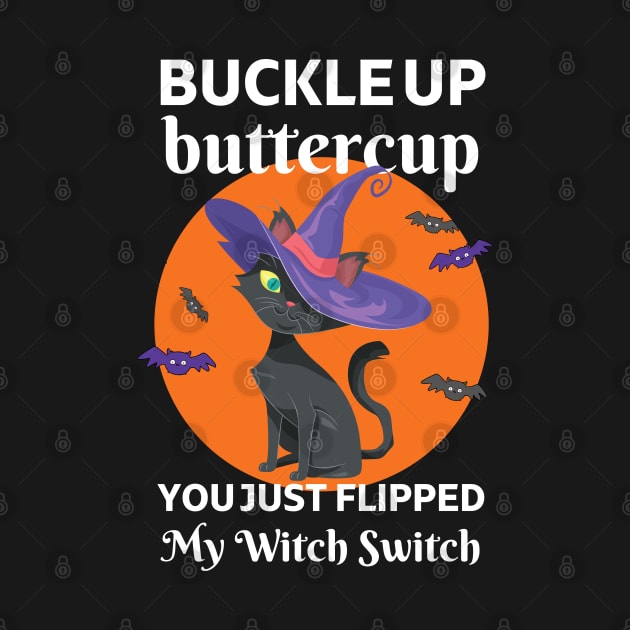 Buckle Up Buttercup You Just Flipped My Witch Switch by apparel.tolove@gmail.com