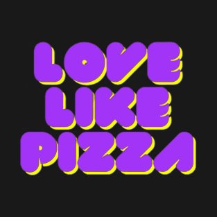 Love like Pizza T-Shirt