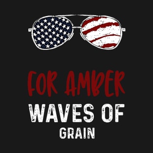 For Amber Waves of Grain T-Shirt