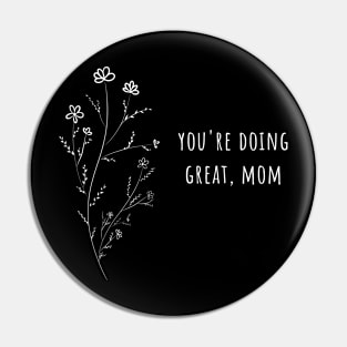 you're doing great, mom Pin