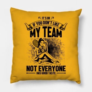 It's OK if you don't like my team not everyone has good taste Pillow