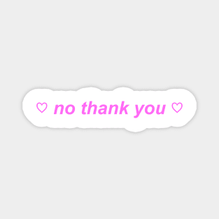 "no thank you" ♡ Y2K slogan Magnet