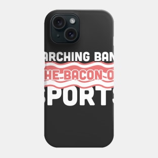 Marching Band, The Bacon Of Sports Phone Case