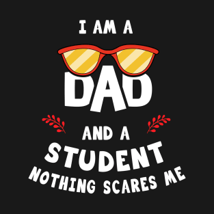 I'm A Dad And A Student Nothing Scares Me T-Shirt