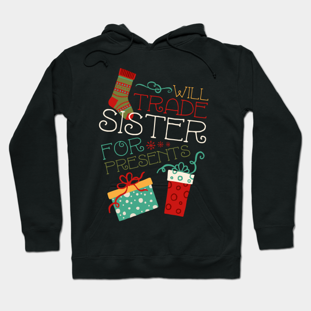Will Trade Sister For Presents Funny Kids Christmas Shirt Christmas Hoodie Teepublic