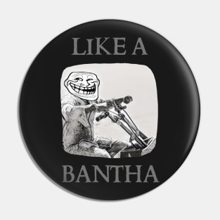 Like a Bantha - Boba Troll Pin