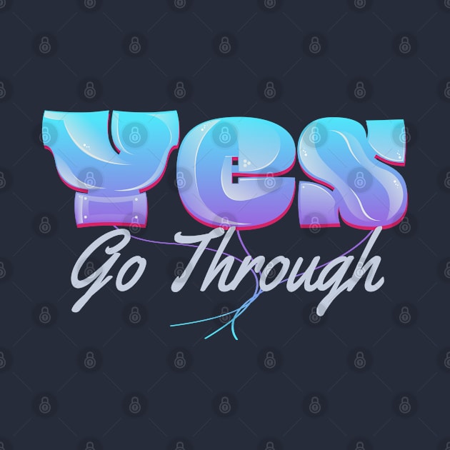 Yes Go Through by vectorhelowpal