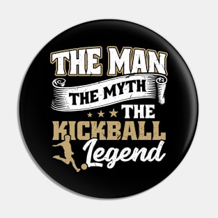 The Man The Myth The Kickball Legend Kickballer Pin