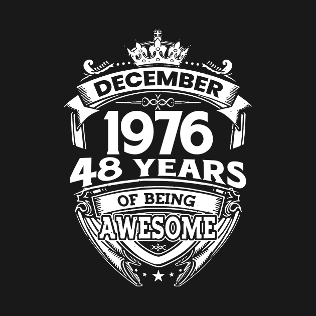 December 1976 48 Years Of Being Awesome Limited Edition Birthday by D'porter