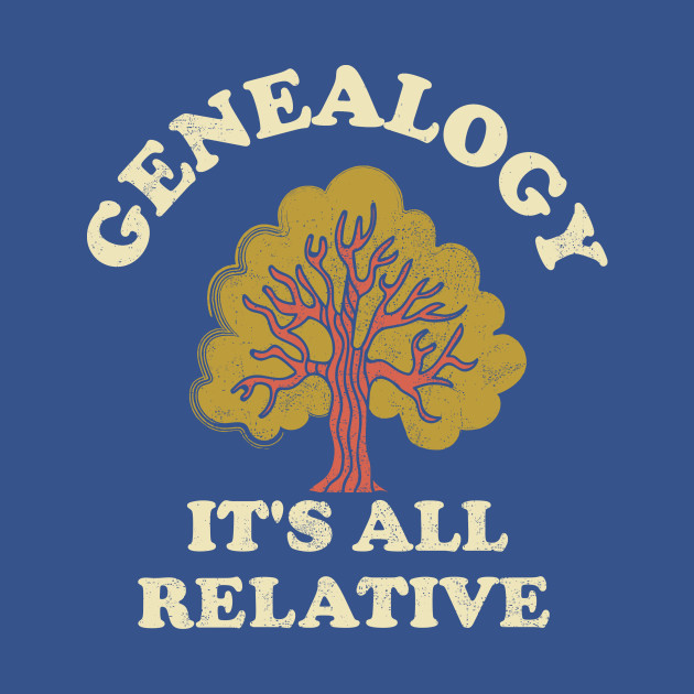 Disover Genealogy It's All Relative Funny Genealogy Lover Genealogist Family Tree Research - Genealogy Its All Relative - T-Shirt