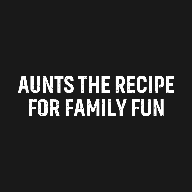 Aunts The recipe for family fun by trendynoize