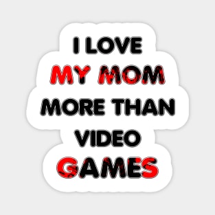 I love my mom more than video games Magnet