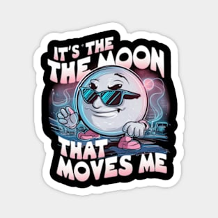 It's the moon that moves me Magnet