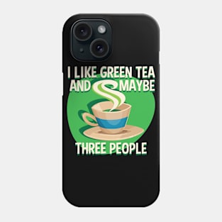 I Like Green Tea And Like 3 People Phone Case