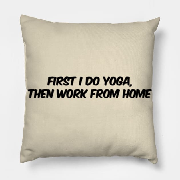 First I Do Yoga, Then Work From Home Pillow by Via Clothing Co