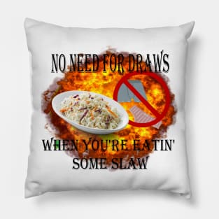 no need for draws when you're eatin' some slaw Pillow