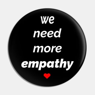 We Need More Empathy Pin