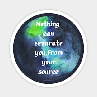 NOTHING CAN SEPARATE YOU FROM YOUR SOURCE Magnet