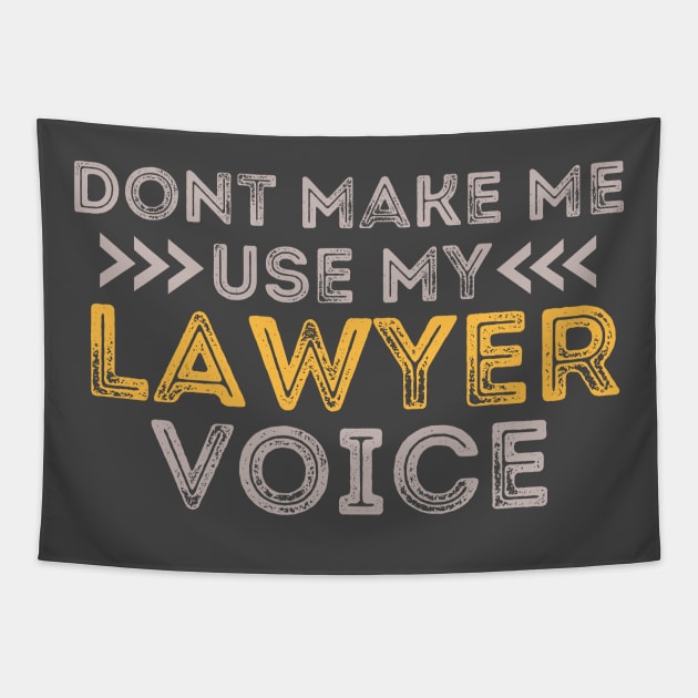 Don't Make Me Use My Lawyer Voice Tapestry by Tee-riffic Topics