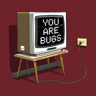 You Are Bugs T-Shirt