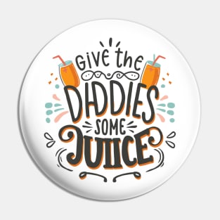 Give The Daddies Some Juice Pin