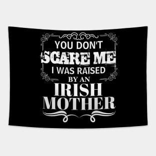 You Don't Scare Me I Was Raised By AN IRISH Mother Funny Mom Christmas Gift Tapestry