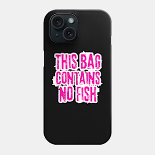 This Bag Contains No Fish Phone Case