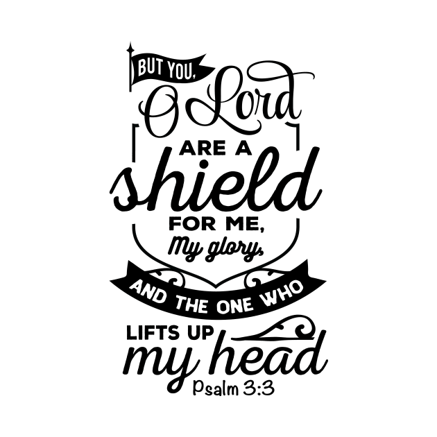 But you Olord are a shield for me my glory by creativitythings 