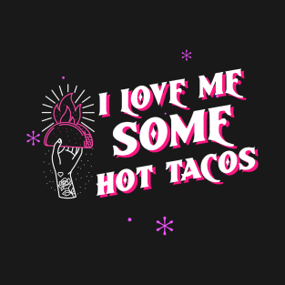 I Love Me Some Hot Tacos T-Shirt