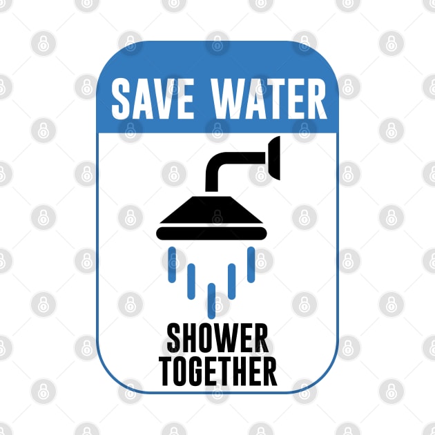 Save Water Shower Together by artsylab