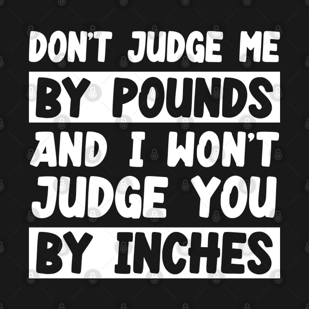 Don't Judge Me By Pounds And I Won't Judge You By Inches by Az-Style