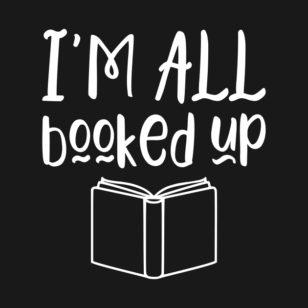 I'm all booked up - funny books lover gift by kapotka