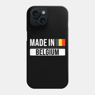 Made In Belgium - Gift for Belgian With Roots From Belgium Phone Case