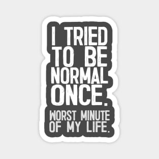 I Tried To Be Normal Once - Funny Sarcasm Design Magnet