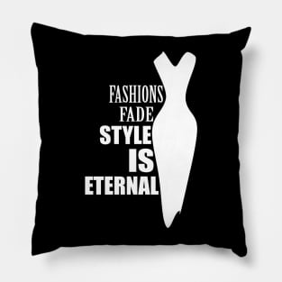 Fashions fade style is eternal (invert) Pillow