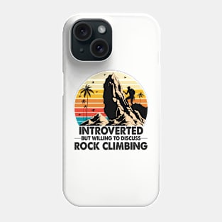 Introverted but Willing to Discuss Rock Climbing Phone Case