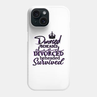 SIX the musical - Divorced, Beheaded, Died, Divorced, Beheaded, Survived Phone Case