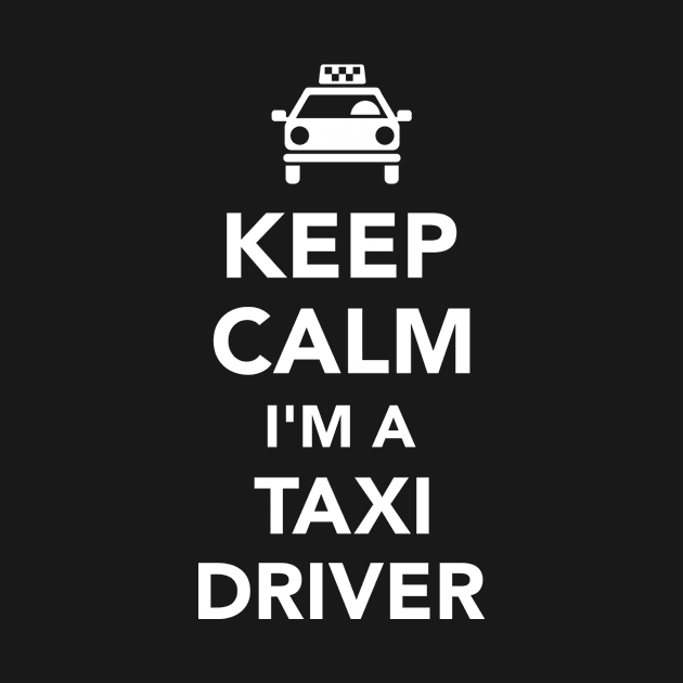 Keep calm I'm a Taxi driver by Designzz