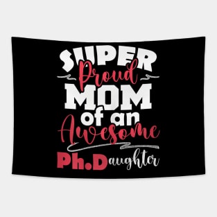 Proud Mom Of Ph.Daughter PhD Graduate Ph.D. Graduation Tapestry