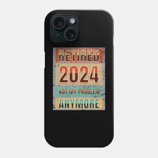 Retired 2024 Not My Problem Anymore! Retirement Phone Case