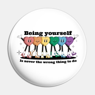 Being yourself is never the wrong thing to do Pin