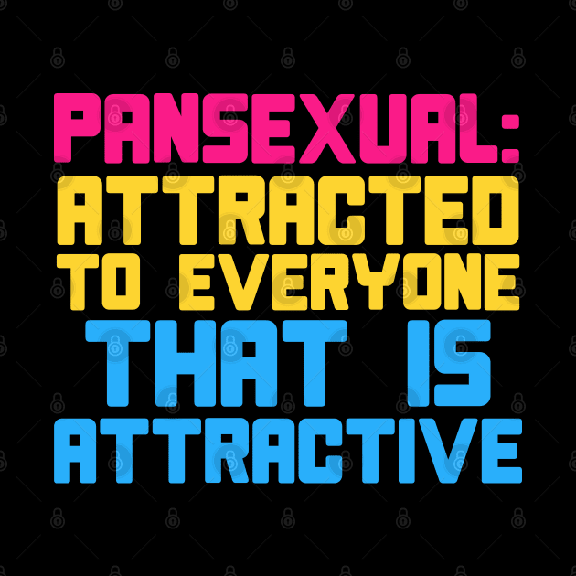 Pansexual: Attracted To Everyone That Is Attractive - LGBTQ, Pansexuality, Queer by SpaceDogLaika