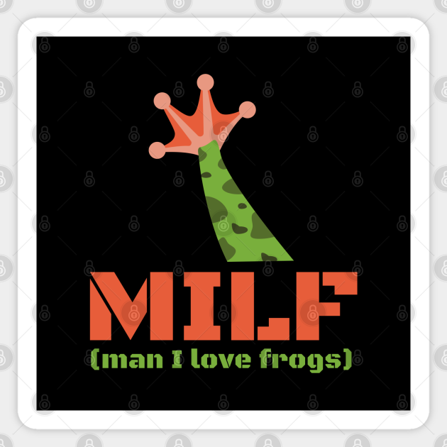 MILF Man I Love Frogs, Amazing Frogs - Man I Love Frogs - Sticker