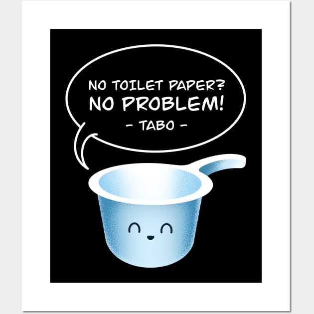 No Toilet Paper No Problem Tabo Funny Filipino Pinoy Hygiene Tool - Tabo -  Posters and Art Prints