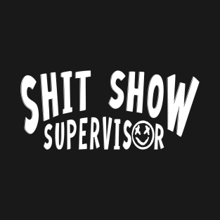 S.h.i.t Show Supervisor Hilarious for adult T-Shirt