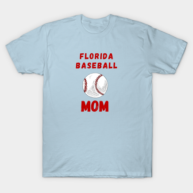 Discover Florida Baseball Mom - Florida Baseball - T-Shirt